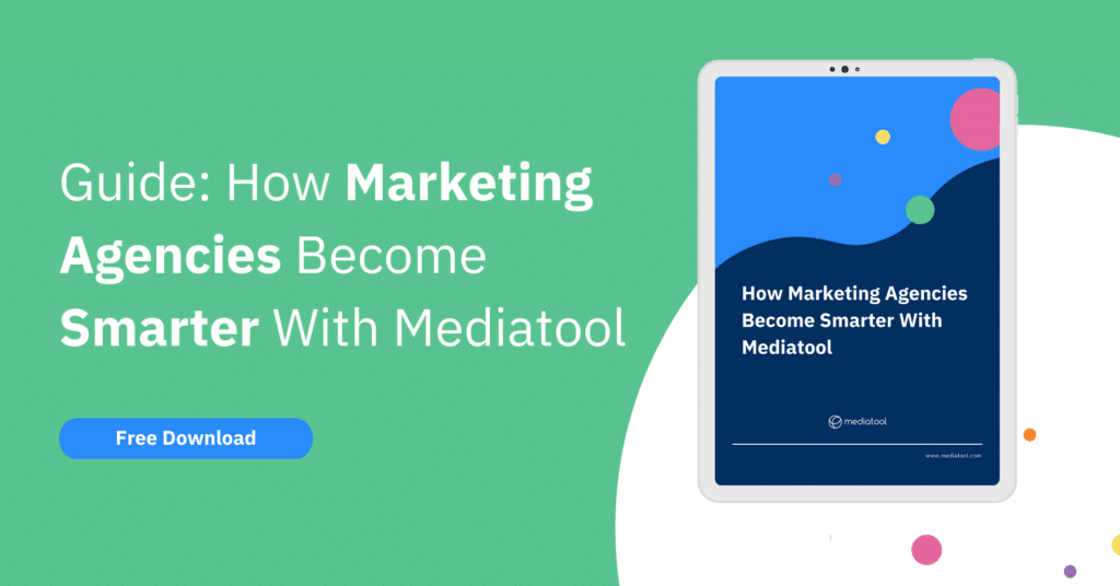 Guide: How Marketing Agencies Become Smarter With Mediatool